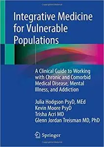 Integrative Medicine for Vulnerable Populations: A Clinical Guide to Working with Chronic and Comorbid Medical Disease,