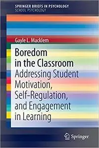 Boredom in the Classroom: Addressing Student Motivation, Self-Regulation, and Engagement in Learning (Repost)