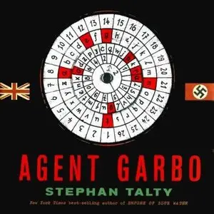 Agent Garbo: The Brilliant, Eccentric Secret Agent Who Tricked Hitler and Saved D-Day [Audiobook]