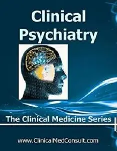 Clinical Psychiatry - 2018 (The Clinical Medicine Series Book 8)