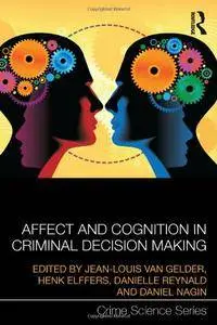 Affect and Cognition in Criminal Decision Making