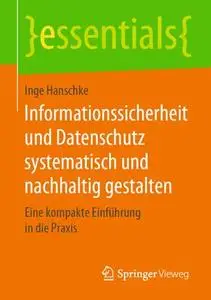 Informationssicherheit und Datenschutz systematisch und nachhaltig gestalten: Eine kompakte Einführung in die Praxis