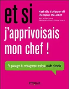 Nathalie Schipounoff et Collectif, "Et si j'apprivoisais mon chef ! Se protéger du management toxique mode d'emploi"