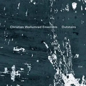 Christian Wallumrod Ensemble - Outstairs (2013) {ECM 2289}