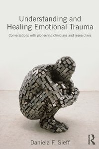 Understanding and Healing Emotional Trauma: Conversations with pioneering clinicians and researchers (repost)
