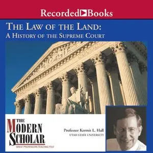 The Law of the Land: A History of the Supreme Court (The Modern Scholar) [Repost]