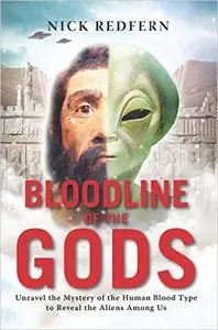Bloodline of the Gods: Unravel the Mystery in the Human Blood Type to Reveal the Aliens Among Us