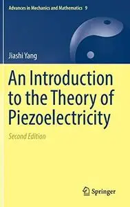 An Introduction to the Theory of Piezoelectricity (Advances in Mechanics and Mathematics), 2nd Edition