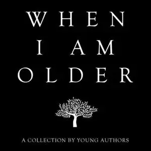«When I Am Older» by A Collection by Young Authors