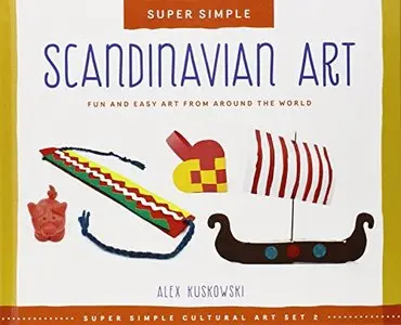 Scandinavian Art: Fun and Easy Art from Around the World by Alex Kuskowski