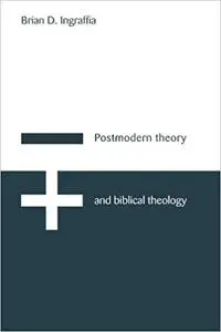 Postmodern Theory and Biblical Theology: Vanquishing God's Shadow