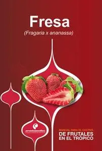 «Manual para el cultivo de frutales en el trópico. Fresa» by Wilson Piedrahíta,Rubén Ruiz