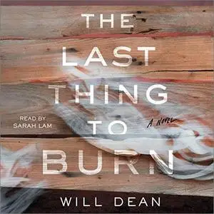 The Last Thing to Burn: A Novel [Audiobook]