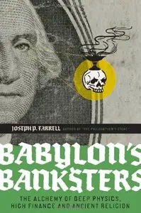 Babylon's Banksters: The Alchemy of Deep Physics, High Finance and Ancient Religion (repost)