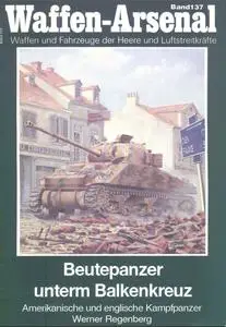 Beutepanzer unterm Balkenkreuz: Amerikanische und englische Kampfpanzer (Waffen-Arsenal Band 137)