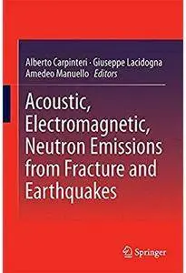 Acoustic, Electromagnetic, Neutron Emissions from Fracture and Earthquakes [Repost]