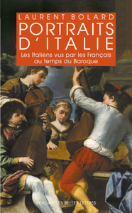 Laurent Bolard, "Portraits d'Italie: Les Italiens vus par les Français au temps du Baroque, 1580-1740"