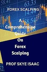 FOREX SCALPING: A Comprehensive Guide on Forex Scalping