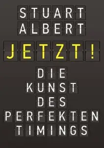 Jetzt! Die Kunst des perfekten Timings