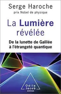 La Lumière révélée: De la lunette de Galilée à l'étrangeté quantique