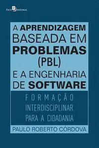 «A aprendizagem baseada em problemas (PBL) e a engenharia de software» by Paulo Roberto Córdova