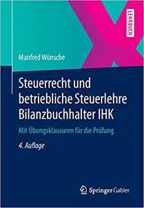 Steuerrecht und betriebliche Steuerlehre Bilanzbuchhalter IHK: Mit Übungsklausuren für die Prüfung