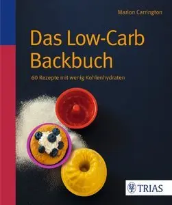 Das Low-Carb-Backbuch: 60 Rezepte mit wenig Kohlenhydraten (Repost)