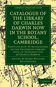 Catalogue of the Library of Charles Darwin now in the Botany School, Cambridge: Compiled by H. W. Rutherford, of the University