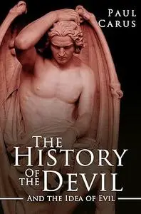 The History of the Devil and the Idea of Evil: From the Earliest Times to the Present Day