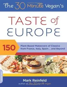 The 30-Minute Vegan's Taste of Europe: 150 Plant-Based Makeovers of Classics from France, Italy, Spain . . . (repost)