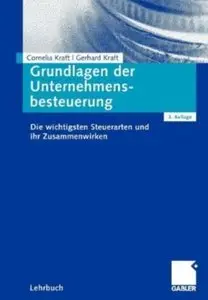 Grundlagen der Unternehmensbesteuerung: Die wichtigsten Steuerarten und ihr Zusammenwirken (Auflage: 3) [Repost]