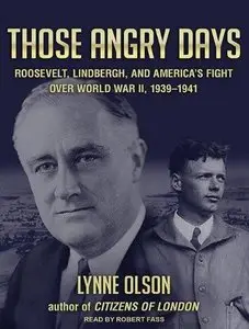Those Angry Days: Roosevelt, Lindbergh, and America's Fight Over World War II, 1939-1941 (Audiobook)