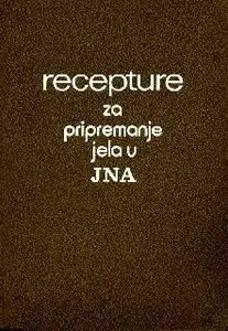pukovnik Nedeljko Jokic i saradnici - Recepture za pripremanje jela u Jugoslovenskoj narodnoj armiji
