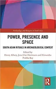 Power, Presence and Space: South Asian Rituals in Archaeological Context