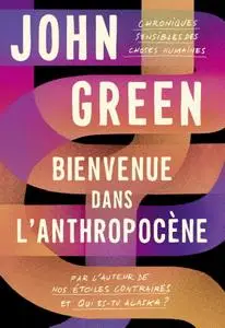 John Green, "Bienvenue dans l'anthropocène: Chroniques sensibles des choses humaines"