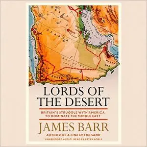 Lords of the Desert: Britain's Struggle with America to Dominate the Middle East [Audiobook]