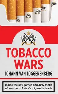 Tobacco Wars Inside the spy games and dirty tricks of southern Africa's cigarette trade