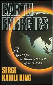 Earth Energies: A Quest for the Hidden Power of the Planet