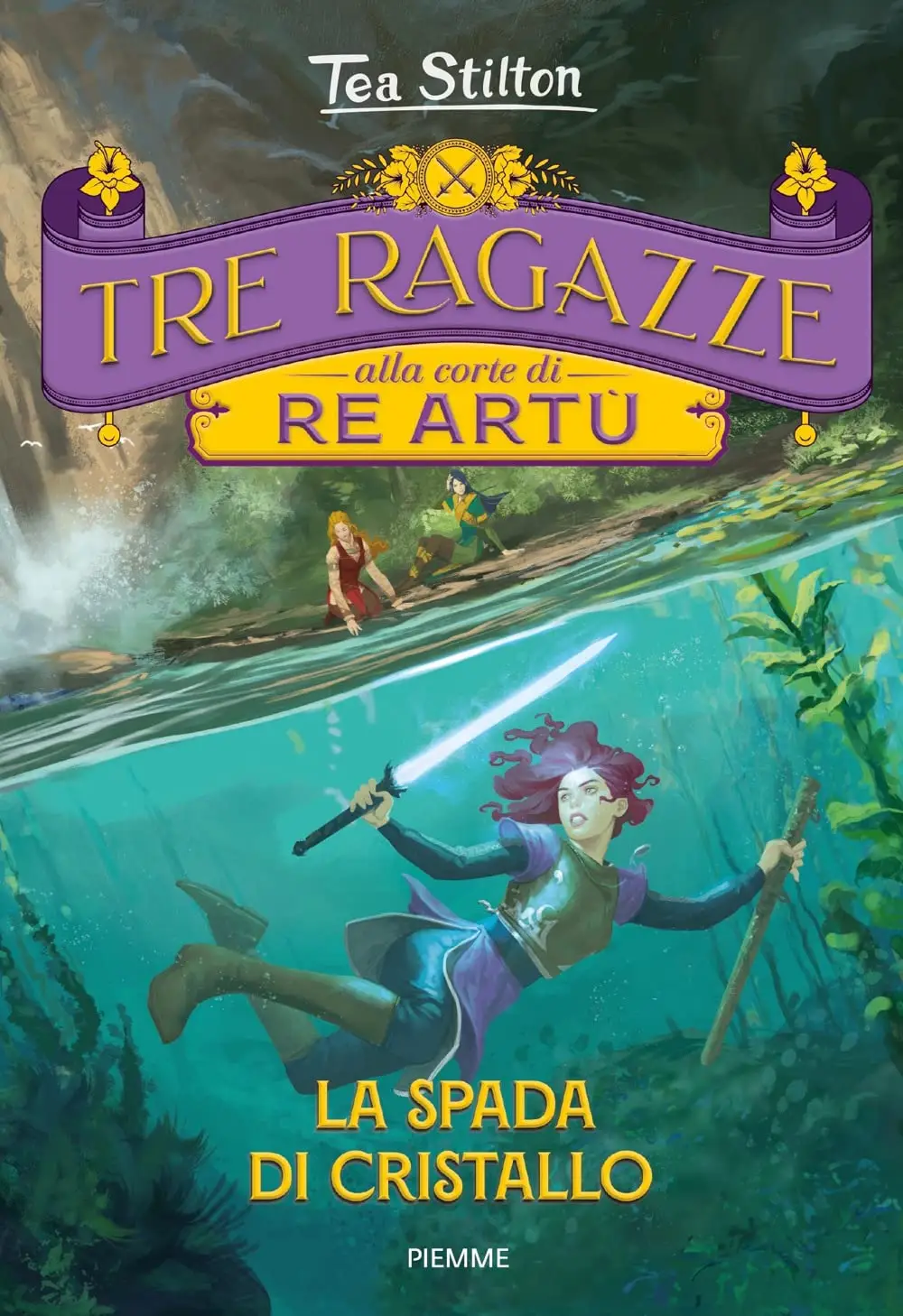 Tea Stilton - Tre ragazze alla corte di re Artù. La spada di cristallo