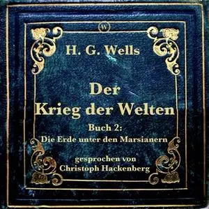 «Der Krieg der Welten - Buch 2: Die Erde unter den Marsianern» by H.G. Wells