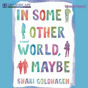 «In Some Other World, Maybe» by Shari Goldhagen