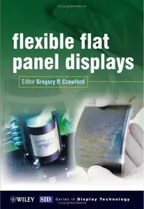 Flexible Flat Panel Displays (Wiley Series in Display Technology) by Gregory Crawford (Repost)