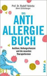 Das Anti-Allergie-Buch: Auslöser, Heilungschancen und die neuesten Therapieformen