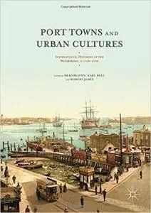 Port Towns and Urban Cultures: International Histories of the Waterfront, c.1700―2000