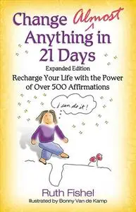 Change Almost Anything in 21 Days: Recharge Your Life with the Power of Over 500 Affirmations