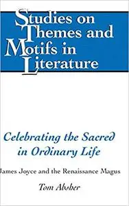 Celebrating the Sacred in Ordinary Life: James Joyce and the Renaissance Magus