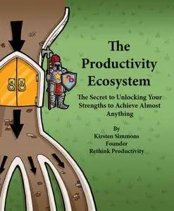 The Productivity Ecosystem: The Secret to Unlocking Your Strengths to Achieve Almost Anything (repost)