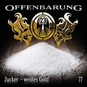 «Offenbarung 23 - Folge 77: Zucker - weißes Gold» by Catherine Fibonacci