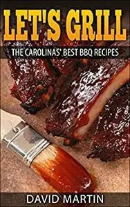 Let's Grill: Carolinas' Best BBQ Recipes