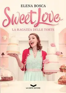 Bosca Elena - Sweet Love. La ragazza delle torte